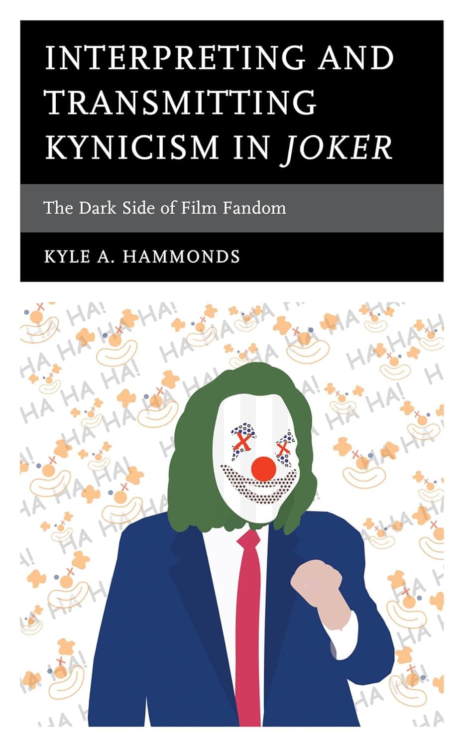 Cover of Interpreting and Transmitting Kynicism in Joker: The Dark Side of Film Fandom by Kyle A. Hammonds